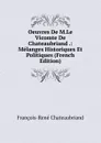 Oeuvres De M.Le Vicomte De Chateaubriand .: Melanges Historiques Et Politiques (French Edition) - François-René Chateaubriand