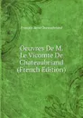 Oeuvres De M. Le Vicomte De Chateaubriand (French Edition) - François-René Chateaubriand