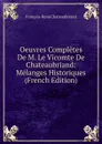 Oeuvres Completes De M. Le Vicomte De Chateaubriand: Melanges Historiques (French Edition) - François-René Chateaubriand