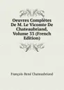 Oeuvres Completes De M. Le Vicomte De Chateaubriand, Volume 33 (French Edition) - François-René Chateaubriand