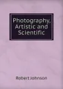 Photography, Artistic and Scientific - Robert Johnson