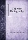 The New Photography - Arthur Brunel Chatwood