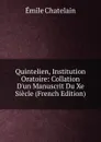 Quintelien, Institution Oratoire: Collation D.un Manuscrit Du Xe Siecle (French Edition) - Emile Chatelain