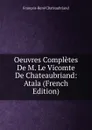 Oeuvres Completes De M. Le Vicomte De Chateaubriand: Atala (French Edition) - François-René Chateaubriand