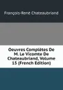 Oeuvres Completes De M. Le Vicomte De Chateaubriand, Volume 15 (French Edition) - François-René Chateaubriand
