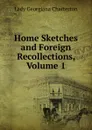 Home Sketches and Foreign Recollections, Volume 1 - Lady Georgiana Chatterton