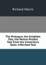 The Prologue, the Knightes Tale, the Nonne Prestes Tale from the Canterbury Tales: A Revised Text - Richard Morris