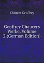 Geoffrey Chaucers Werke, Volume 2 (German Edition) - Geoffrey Chaucer