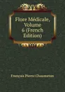 Flore Medicale, Volume 6 (French Edition) - François Pierre Chaumeton