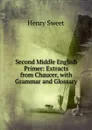 Second Middle English Primer: Extracts from Chaucer, with Grammar and Glossary - Henry Sweet