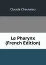 Le Pharynx (French Edition) - Claude Chauveau