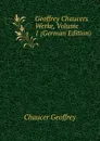 Geoffrey Chaucers Werke, Volume 1 (German Edition) - Geoffrey Chaucer