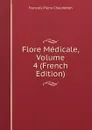 Flore Medicale, Volume 4 (French Edition) - François Pierre Chaumeton