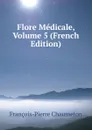 Flore Medicale, Volume 5 (French Edition) - François-Pierre Chaumeton