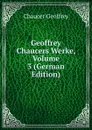 Geoffrey Chaucers Werke, Volume 3 (German Edition) - Geoffrey Chaucer