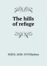 The hills of refuge - Will N. 1858-1919 Harben