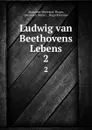 Ludwig van Beethovens Lebens. 2 - Alexander Wheelock Thayer