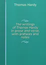The writings of Thomas Hardy in prose and verse, with prefaces and notes - Hardy Thomas