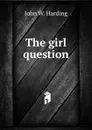 The girl question - John W. Harding