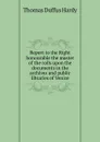 Report to the Right honourable the master of the rolls upon the documents in the archives and public libraries of Venice - Thomas Duffus Hardy