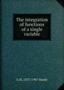 The integration of functions of a single variable - G H. 1877-1947 Hardy