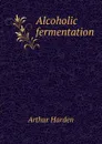 Alcoholic fermentation - Arthur Harden