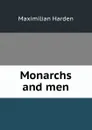 Monarchs and men - Maximilian Harden
