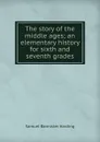 The story of the middle ages; an elementary history for sixth and seventh grades - Samuel Bannister Harding