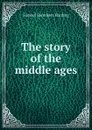 The story of the middle ages - Samuel Bannister Harding