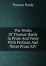 The Works Of Thomas Hardy In Prose And Verse With Prefaces And Notes Prose XIV - Hardy Thomas