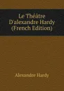 Le Theatre D.alexandre Hardy (French Edition) - Alexandre Hardy