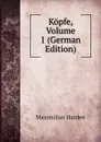 Kopfe, Volume 1 (German Edition) - Maximilian Harden