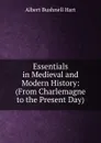 Essentials in Medieval and Modern History: (From Charlemagne to the Present Day) - Hart Albert Bushnell