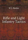 Rifle and Light Infantry Tactics - W J. Hardee