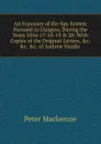 An Exposure of the Spy System Pursued in Glasgow, During the Years 1816-17-18-19 . 20: With Copies of the Original Letters, .c. .c. .c. of Andrew Hardie . - Peter Mackenzie