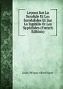 Lecons Sur La Scrofule Et Les Scrofulides Et Sur La Syphilis Et Les Syphilides (French Edition) - Louis Philippe Alfred Hardy