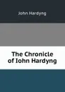 The Chronicle of Iohn Hardyng - John Hardyng