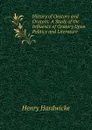 History of Oratory and Orators: A Study of the Influence of Oratory Upon Politics and Literature - Henry Hardwicke