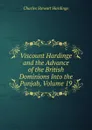 Viscount Hardinge and the Advance of the British Dominions Into the Punjab, Volume 19 - Charles Stewart Hardinge