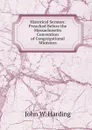 Historical Sermon: Preached Before the Massachusetts Convention of Congregational Ministers - John W. Harding