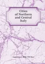 Cities of Northern and Central Italy - Augustus J. C. 1834-1903 Hare