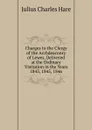 Charges to the Clergy of the Archdeaconry of Lewes, Delivered at the Ordinary Visitation in the Years 1843, 1845, 1846 - Julius Charles Hare