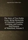 The Story of Two Noble Lives: Being Memorials of Charlotte, Countess Canning, and Louisa, Marchioness of Waterford, Volume 3 - Augustus John Cuthbert Hare