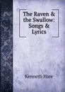 The Raven . the Swallow: Songs . Lyrics - Kenneth Hare