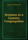 Sermons to a Country Congregation - Augustus William Hare