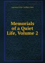 Memorials of a Quiet Life, Volume 2 - Augustus John Cuthbert Hare