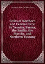 Cities of Northern and Central Italy: In Venetia, Parma, the Emilia, the Marche, and Northern Tuscany - Augustus John Cuthbert Hare
