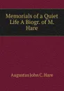 Memorials of a Quiet Life A Biogr. of M. Hare. - Augustus John C. Hare