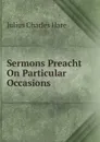 Sermons Preacht On Particular Occasions - Julius Charles Hare