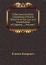 Collectanea Juridica: Consisting of Tracts Relative to the Law and Constitution of England. . , Volume 1 - Francis Hargrave